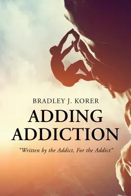 Adding Addiction : Écrit par le toxicomane, pour le toxicomane - Adding Addiction: Written by the Addict, For the Addict