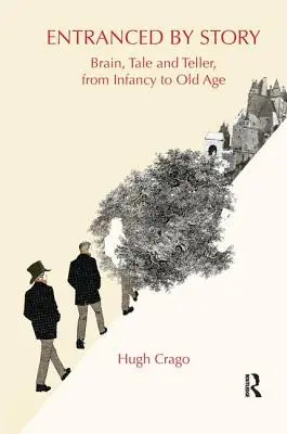 L'histoire qui m'a séduit : Le cerveau, le conte et le conteur, de l'enfance à la vieillesse - Entranced by Story: Brain, Tale and Teller, from Infancy to Old Age