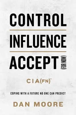 Contrôler, influencer, accepter (pour l'instant) : Faire face à un avenir que personne ne peut prédire - Control, Influence, Accept (for Now): Coping with a Future No One Can Predict