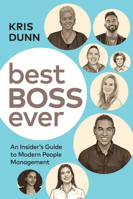 Best Boss Ever : Un guide pour les initiés de la gestion moderne des ressources humaines - Best Boss Ever: An Insider's Guide to Modern People Management