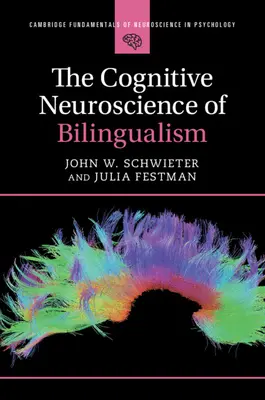 Neuroscience cognitive du bilinguisme (Schwieter John W. (Wilfrid Laurier University Ontario)) - Cognitive Neuroscience of Bilingualism (Schwieter John W. (Wilfrid Laurier University Ontario))