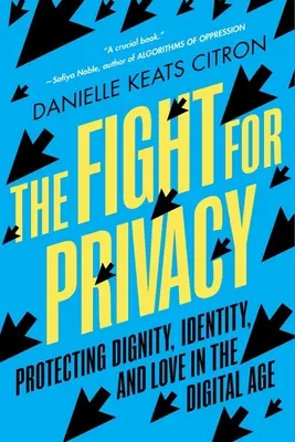 La lutte pour la vie privée : Protéger la dignité, l'identité et l'amour à l'ère numérique - The Fight for Privacy: Protecting Dignity, Identity, and Love in the Digital Age