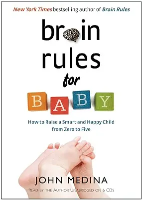 Brain Rules for Baby : Comment élever un enfant intelligent et heureux de zéro à cinq ans - Brain Rules for Baby: How to Raise a Smart and Happy Child from Zero to Five