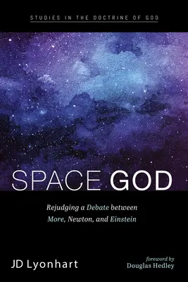 Dieu de l'espace : Un nouveau débat entre More, Newton et Einstein - Space God: Rejudging a Debate Between More, Newton, and Einstein