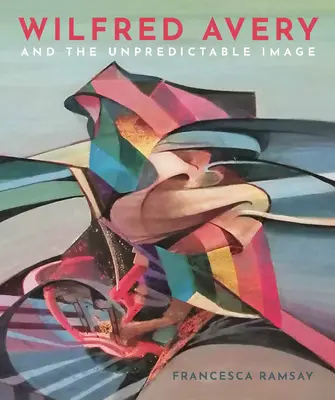 Wilfred Avery et l'image imprévisible - Wilfred Avery and the Unpredictable Image