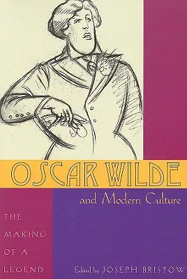 Oscar Wilde et la culture moderne : La fabrication d'une légende - Oscar Wilde and Modern Culture: The Making of a Legend