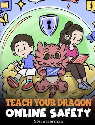 Enseignez la sécurité en ligne à votre dragon : Une histoire pour naviguer sur Internet de manière sûre et responsable - Teach Your Dragon Online Safety: A Story About Navigating the Internet Safely and Responsibly