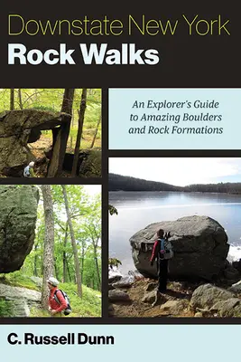 Promenades dans les rochers du nord de l'État de New York : Guide de l'explorateur pour découvrir des blocs et des formations rocheuses étonnants - Downstate New York Rock Walks: An Explorer's Guide to Amazing Boulders and Rock Formations