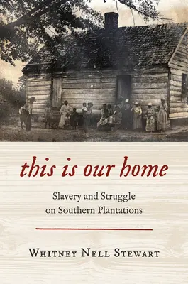 This Is Our Home : Esclavage et lutte dans les plantations du Sud - This Is Our Home: Slavery and Struggle on Southern Plantations