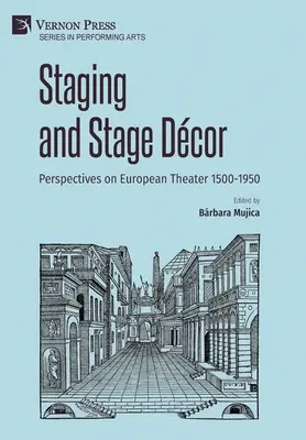 Mise en scène et décor : Perspectives sur le théâtre européen 1500-1950 - Staging and Stage Dcor: Perspectives on European Theater 1500-1950