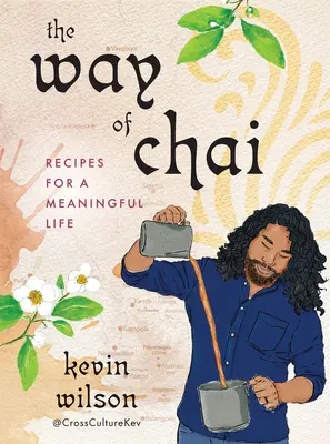 La voie du chaï : Recettes pour une vie pleine de sens - The Way of Chai: Recipes for a Meaningful Life