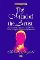 L'esprit de l'artiste - Trouble déficitaire de l'attention avec hyperactivité, autisme, syndrome d'Asperger et dépression - Mind of the Artist - Attention Deficit Hyperactivity Disorder, Autism, Asperger Syndrome & Depression