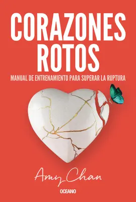 Corazones Rotos : Manual de Entrenamiento Para Superar La Ruptura (Manuel d'entraînement pour surmonter la rupture) - Corazones Rotos: Manual de Entrenamiento Para Superar La Ruptura