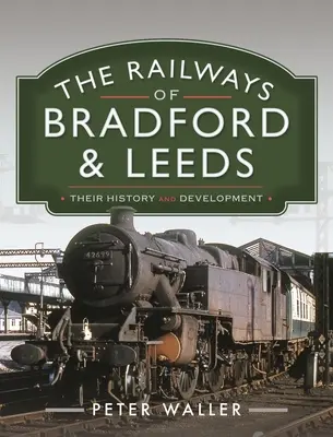 Les chemins de fer de Bradford et de Leeds : Leur histoire et leur développement - The Railways of Bradford and Leeds: Their History and Development