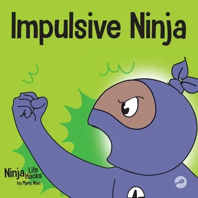 Ninja de l'impulsivité : Un livre socio-émotionnel pour les enfants sur le contrôle de l'impulsivité à l'école et à la maison. - Impulsive Ninja: A Social, Emotional Book For Kids About Impulse Control for School and Home