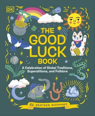 Le livre de la chance - Une célébration des traditions, superstitions et folklores du monde entier - Good Luck Book - A Celebration of Global Traditions, Superstitions, and Folklore