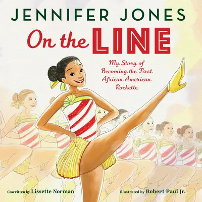 Sur la ligne : Mon histoire pour devenir la première rockette afro-américaine - On the Line: My Story of Becoming the First African American Rockette