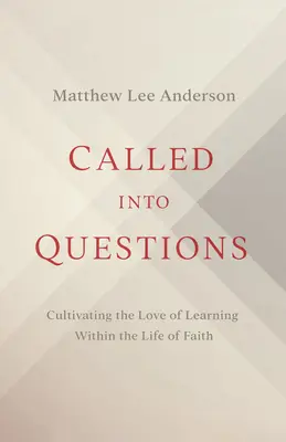 Appelés à s'interroger : Cultiver l'amour de l'apprentissage dans la vie de foi - Called Into Questions: Cultivating the Love of Learning Within the Life of Faith