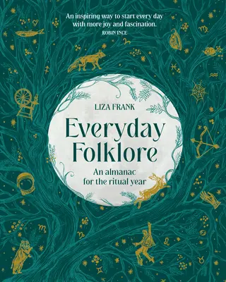 Folklore quotidien : Un almanach pour l'année rituelle - Everyday Folklore: An Almanac for the Ritual Year