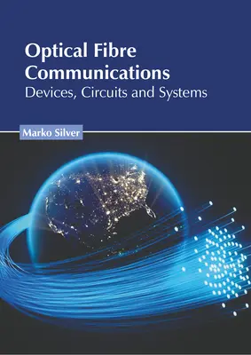 Communications par fibres optiques : Dispositifs, circuits et systèmes - Optical Fibre Communications: Devices, Circuits and Systems