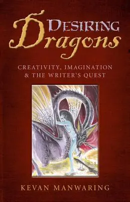 Le désir des dragons : Créativité, imagination et quête de l'écrivain - Desiring Dragons: Creativity, Imagination and the Writer's Quest