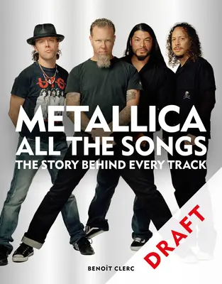 Metallica : Toutes les chansons : L'histoire de chaque chanson - Metallica All the Songs: The Story Behind Every Track