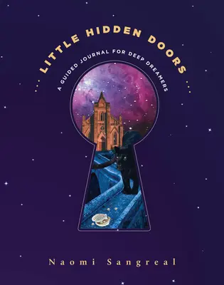 Petites portes cachées : Un journal guidé pour les rêveurs profonds - Little Hidden Doors: A Guided Journal for Deep Dreamers