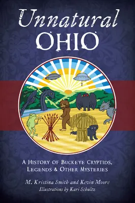 Unnatural Ohio : Une histoire des cryptes, légendes et autres mystères du Buckeye - Unnatural Ohio: A History of Buckeye Cryptids, Legends & Other Mysteries