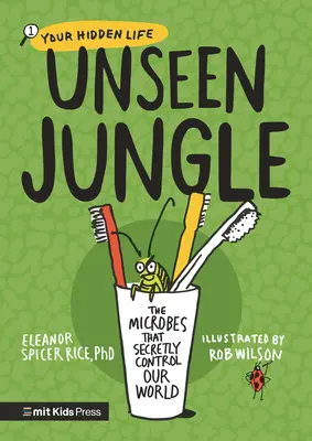 La jungle invisible : Les microbes qui contrôlent secrètement notre monde - Unseen Jungle: The Microbes That Secretly Control Our World