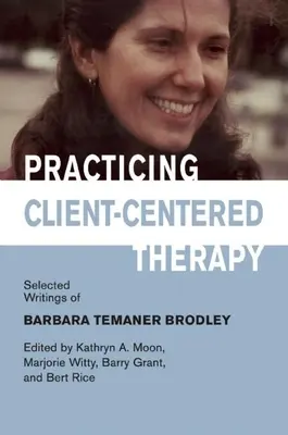 Pratiquer la thérapie centrée sur le client : Sélection d'écrits de Barbara Temaner-Brodley - Practicing Client-Centered Therapy: Selected Writings of Barbara Temaner-Brodley