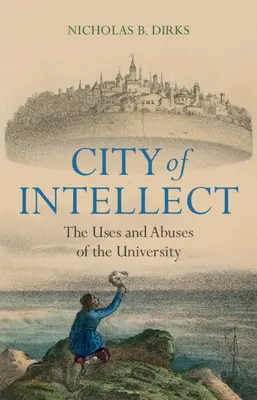 La cité de l'intellect : Usages et abus de l'université - City of Intellect: The Uses and Abuses of the University
