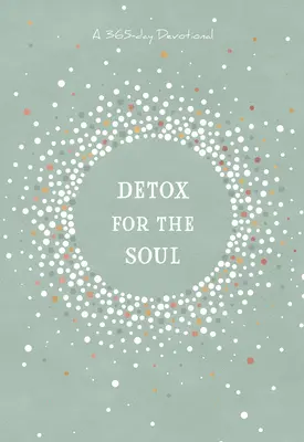 Détox pour l'âme : un dévotionnel de 365 jours - Detox for the Soul: A 365-Day Devotional