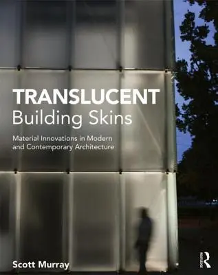 Peaux de bâtiments translucides : Innovations matérielles dans l'architecture moderne et contemporaine - Translucent Building Skins: Material Innovations in Modern and Contemporary Architecture