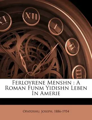 Ferloyrene Menshn : A Roman Funm Yidishn Leben in Amerie (en anglais) - Ferloyrene Menshn: A Roman Funm Yidishn Leben in Amerie