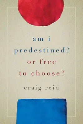 Suis-je prédestiné ? Ou libre de choisir ? - Am I Predestined? Or Free to Choose?