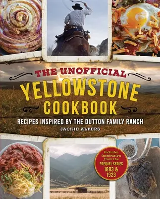 Le livre de cuisine non officiel de Yellowstone : Recettes inspirées par le ranch de la famille Dutton - The Unofficial Yellowstone Cookbook: Recipes Inspired by the Dutton Family Ranch