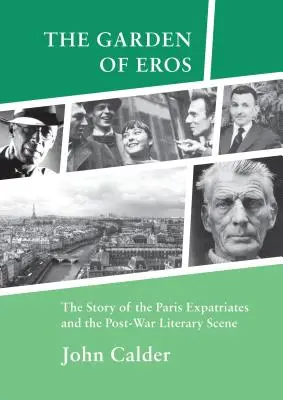 Garden of Eros - L'histoire des expatriés de Paris et de la scène littéraire de l'après-guerre - Garden of Eros - The Story of the Paris Expatriates and the Post-War Literary Scene