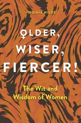 Plus vieux, plus sage, plus fort : Une célébration de la sagesse et de l'expérience - Older, Wiser, Fiercer: A Celebration of Wisdom and Experience