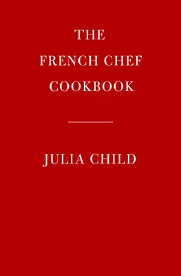 Le livre de cuisine du chef français - The French Chef Cookbook