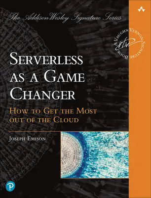 Serverless as a Game Changer : How to Get the Most Out of the Cloud (en anglais) - Serverless as a Game Changer: How to Get the Most Out of the Cloud