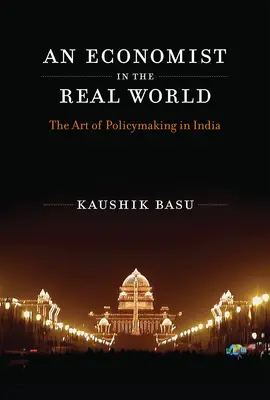 Un économiste dans le monde réel : L'art de l'élaboration des politiques en Inde - An Economist in the Real World: The Art of Policymaking in India