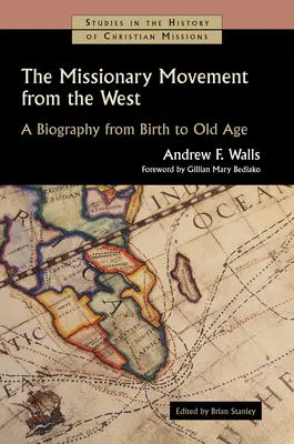 Le mouvement missionnaire occidental : Une biographie de la naissance à la vieillesse - The Missionary Movement from the West: A Biography from Birth to Old Age