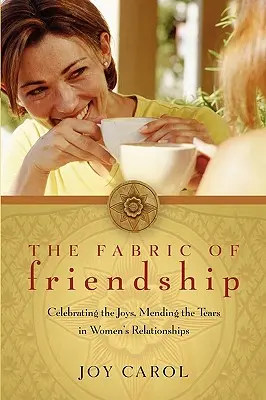 L'étoffe de l'amitié : Célébrer les joies, guérir les déchirures dans les relations entre femmes - The Fabric of Friendship: Celebrating the Joys, Mending the Tears in Women's Relationships