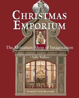 Emporium de Noël : Le magasin de miniatures de l'imagination - Christmas Emporium: The Miniature Shop of Imagination