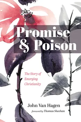 Promesse et poison : L'histoire du christianisme émergent - Promise and Poison: The Story of Emerging Christianity