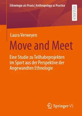 Move and Meet : Eine Studie Zu Teilhabeprojekten Im Sport Aus Der Perspektive Der Angewandten Ethnologie - Move and Meet: Eine Studie Zu Teilhabeprojekten Im Sport Aus Der Perspektive Der Angewandten Ethnologie