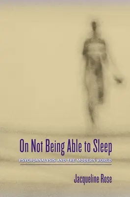 De l'impossibilité de dormir : La psychanalyse et le monde moderne - On Not Being Able to Sleep: Psychoanalysis and the Modern World