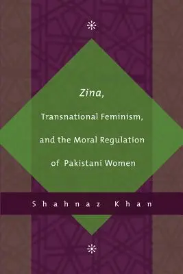 Zina, féminisme transnational et réglementation morale des femmes pakistanaises - Zina, Transnational Feminism, and the Moral Regulation of Pakistani Women