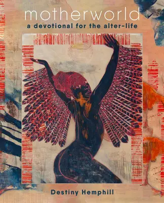 Motherworld : Un dévotionnel pour l'alter-vie - Motherworld: A Devotional for the Alter-Life