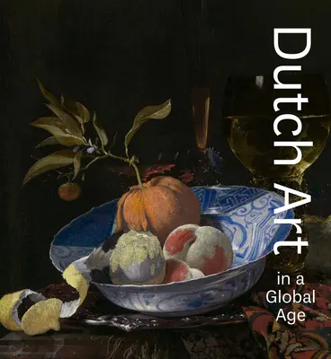 L'art néerlandais à l'ère de la mondialisation - Dutch Art in a Global Age